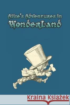 Alice's Adventures in Wonderland: Enter the topsy-turvy world of Wonderland, where fantasy reigns and the rules of reality disappear. Lewis Carroll 9781687682659 Independently Published - książka