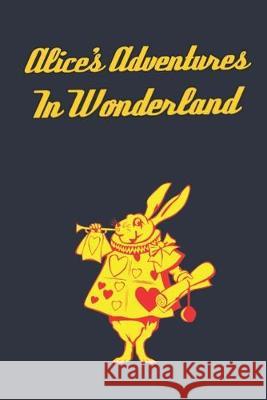 Alice's Adventures in Wonderland: Enter the topsy-turvy world of Wonderland, where fantasy reigns and the rules of reality disappear. Lewis Carroll 9781697323238 Independently Published - książka
