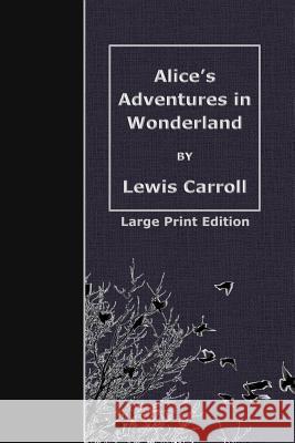 Alice's Adventures in Wonderland: Large Print Edition Lewis Carroll 9781508564140 Createspace - książka