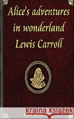 Alice's adventures in wonderland Lewis Carroll Adrian, Iacob 9781978355996 Createspace Independent Publishing Platform - książka