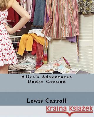 Alice's Adventures Under Ground Lewis Carroll 9781453868812 Createspace - książka