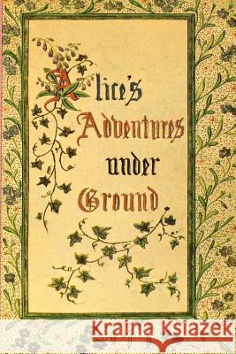 Alice's Adventures Under Ground Lewis Carroll 9781479217830 Createspace - książka