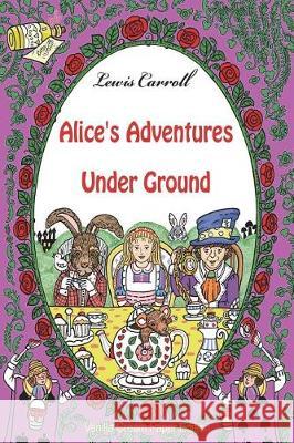 Alice's Adventures Under Ground Lewis Carroll 9781723558412 Createspace Independent Publishing Platform - książka