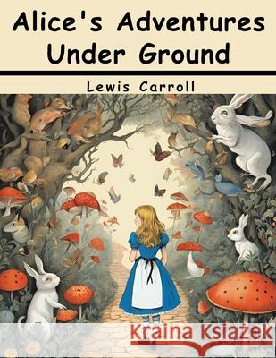 Alice's Adventures Under Ground Lewis Carroll 9781836577119 Magic Publisher - książka