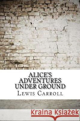 Alice's Adventures Under Ground Lewis Carroll 9781975642198 Createspace Independent Publishing Platform - książka