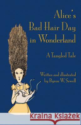 Alice's Bad Hair Day in Wonderland: A Tangled Tale Sewell, Byron W. 9781782010098 Evertype - książka