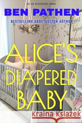 Alice's Diapered Baby Ben Pathen, Michael Bent, Rosalie Bent 9798676654030 Independently Published - książka