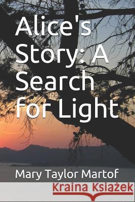 Alice's Story: A Search for Light Brittany Kelly Mary Taylor Martof 9781728731766 Independently Published - książka