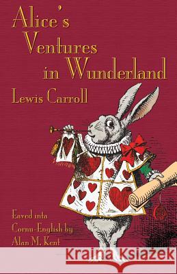 Alice's Ventures in Wunderland: Alice's Adventures in Wonderland in Cornu-English Lewis Carroll (Christ Church College, Oxford), John Tenniel, Alan M Kent 9781782011026 Evertype - książka