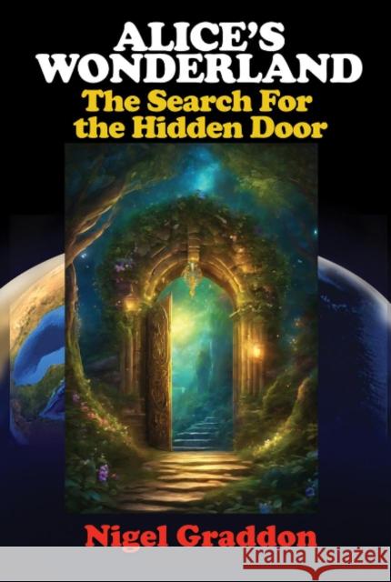 Alice'S Wonderland: The Search for the Hidden Door Nigel (Nigel Graddon) Graddon 9781948803724 Adventures Unlimited Press - książka
