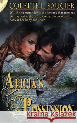 Alicia's Possession Colette L. Saucier 9780615875521 Secret Cravings Publishing - książka