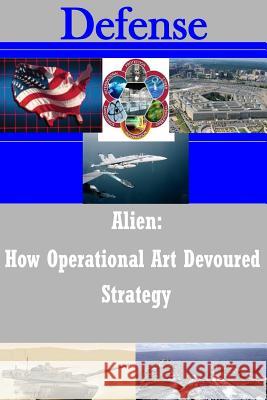 Alien - How Operational Art Devoured Strategy Strategic Studies Institute 9781497506428 Createspace - książka