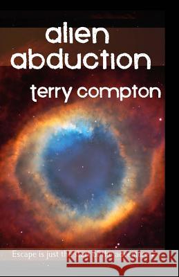 Alien Abduction Terry Compton 9781470091774 Createspace - książka