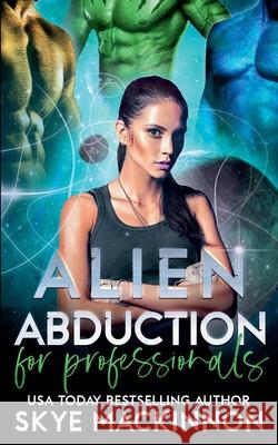 Alien Abduction for Professionals MacKinnon Skye MacKinnon 9798201473938 Draft2Digital - książka