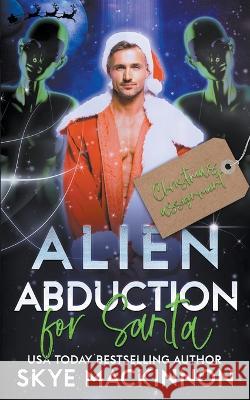 Alien Abduction for Santa Skye MacKinnon   9798223753476 Peryton Press - książka