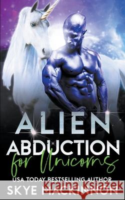 Alien Abduction for Unicorns Skye MacKinnon   9798215717134 Peryton Press - książka
