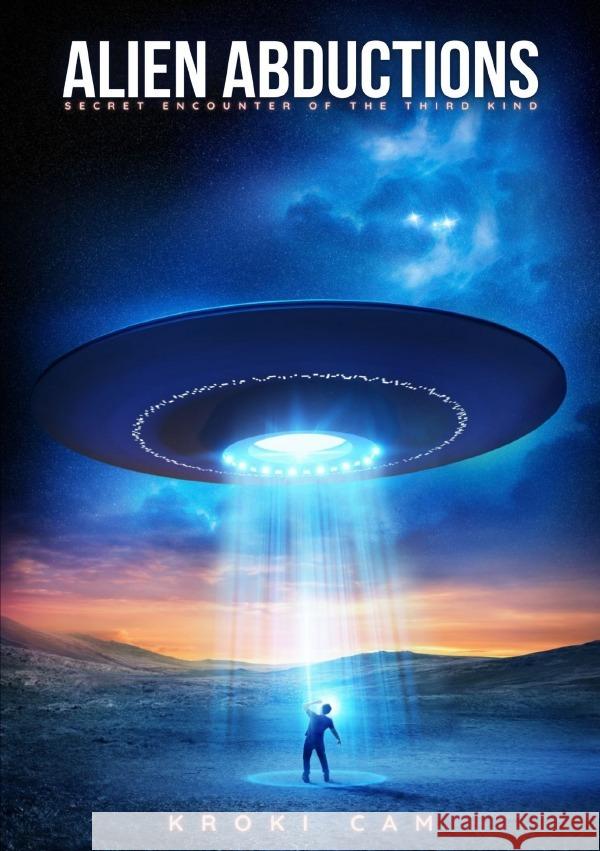 Alien Abductions |  SECRET ENCOUNTER OF THE THIRD KIND Cam, Kroki 9783754103197 epubli - książka