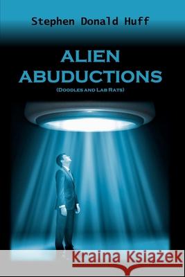 Alien Abductions (Doodles and Lab Rats): Death Eidolons: Collected Short Stories 2014 Stephen Donald Huff, Dr 9781543223897 Createspace Independent Publishing Platform - książka