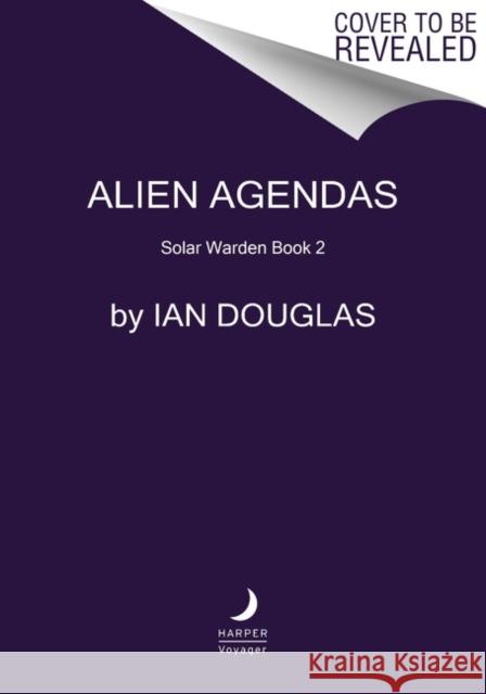 Alien Agendas: Solar Warden Book 3 Douglas, Ian 9780063299467 HarperCollins - książka