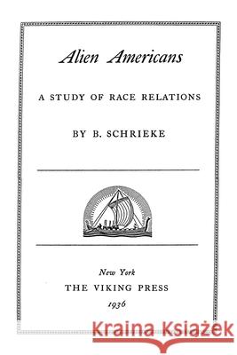 Alien Americans: A Study Of Race Relations Schrieke, B. 9781492140566 Createspace - książka