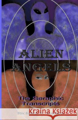 Alien Angels: The Seraphic Transcripts Richard S. Omura 9781505464313 Createspace - książka