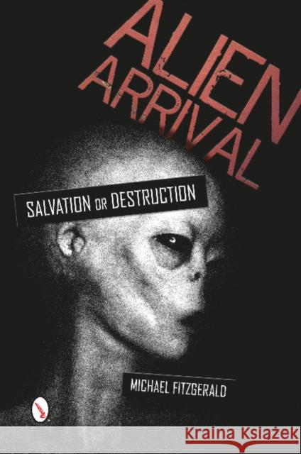 Alien Arrival: Salvation or Destruction Michael Fitzgerald 9780764347634 Schiffer Publishing - książka