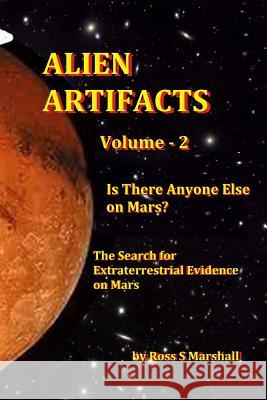 Alien Artifacts Vol-2: Is There Anyone Else on Mars? Ross S. Marshall 9781985745162 Createspace Independent Publishing Platform - książka
