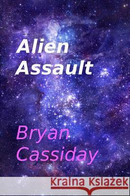 Alien Assault Bryan Cassiday 9781500992088 Createspace - książka