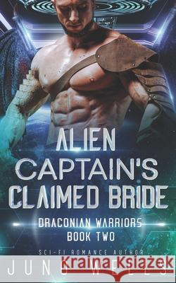 Alien Captain's Claimed Bride: A SciFi Alien Romance Juno Wells 9781948353250 Looking Glass Publications Inc - książka