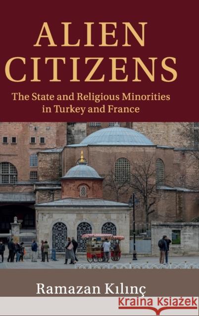 Alien Citizens: The State and Religious Minorities in Turkey and France Ramazan Kılınc 9781108476942 Cambridge University Press - książka