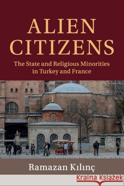 Alien Citizens: The State and Religious Minorities in Turkey and France Kılınç, Ramazan 9781108701785 Cambridge University Press - książka