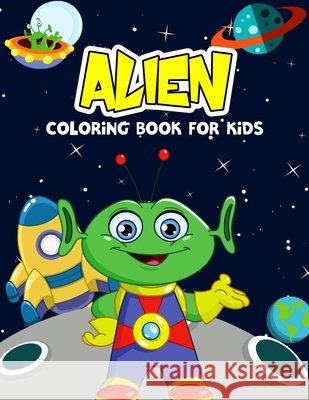 Alien Coloring Book for Kids: Creative and Unique Alien Coloring Activity Book for Toddler, Preschooler & Kids Ages 4-8 Pixelart Studio 9798702627335 Independently Published - książka