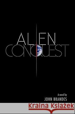 Alien Conquest John Brandes 9781451513691 Createspace - książka
