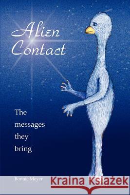 Alien Contact: The messages they bring Meyer, Bonnie 9780595384044 iUniverse - książka