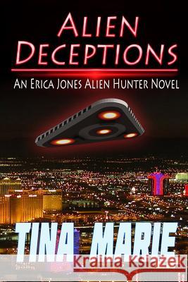 Alien Deceptions: An Erica Jones Alien Hunter Novel Tina Marie Matt Coe Justin Deltuva 9780983501008 Zeta-Reticuli Publishing - książka