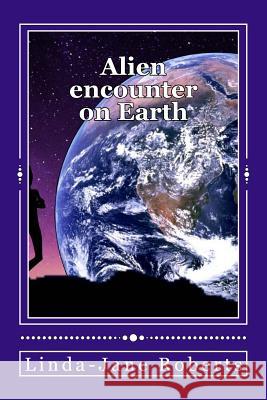 Alien encounter on Earth Roberts, Linda-Jane 9781539969310 Createspace Independent Publishing Platform - książka