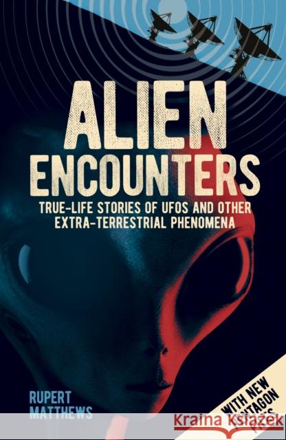 Alien Encounters: True-Life Stories of UFOs and other Extra-Terrestrial Phenomena. With New Pentagon Files Rupert Matthews 9781398803657 Arcturus Publishing Ltd - książka