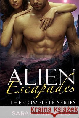 Alien Escapades: The Complete Series Sarah Jane Ellis 9781519400239 Createspace - książka