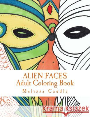 Alien Faces: Adult Coloring Book Melissa Caudle 9781542875059 Createspace Independent Publishing Platform - książka