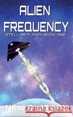 Alien Frequency: Stellar Flash Book One Neil a Hogan 9798781298693 Independently Published - książka