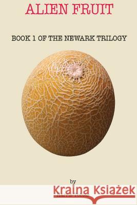 Alien Fruit: Book 1 of the Newark series Tobias, Harris 9781482610147 Createspace - książka