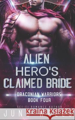 Alien Hero's Claimed Bride: A SciFi Alien Romance Juno Wells 9781948353274 Looking Glass Publications Inc - książka