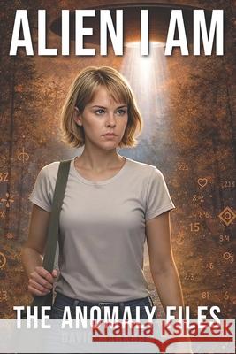 Alien I Am: The Anomaly Files David Markham 9780990758761 David L. Markham - książka