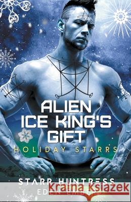 Alien Ice King's Gift Eden Ember, Starr Huntress 9781393554424 Draft2digital - książka