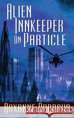 Alien Innkeeper on Particle Roxanne Barbour 9781509236374 Wild Rose Press - książka