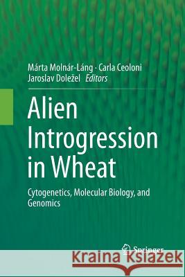 Alien Introgression in Wheat: Cytogenetics, Molecular Biology, and Genomics Molnár-Láng, Márta 9783319358314 Springer - książka