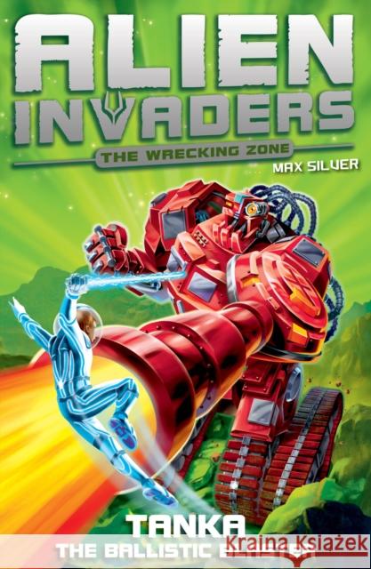 Alien Invaders 10: Tanka - The Ballistic Blaster Max Silver 9781782956570 Random House Children's Publishers UK - książka