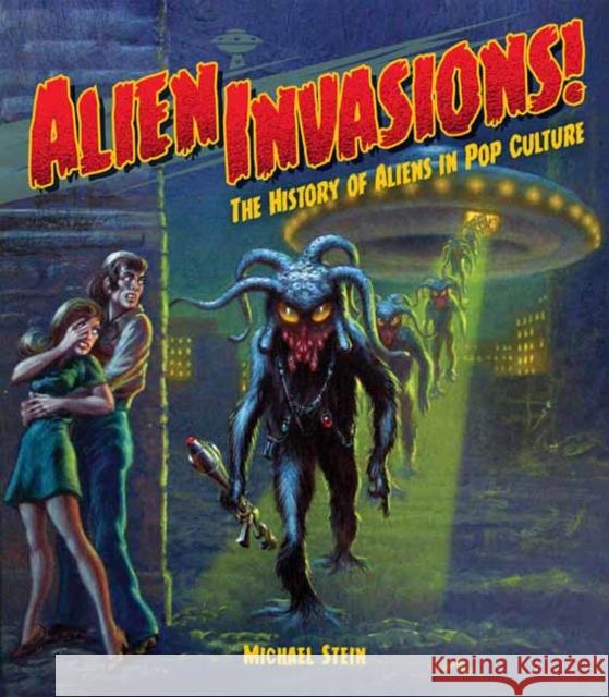 Alien Invasions! the History of Aliens in Pop Culture Michael Stein 9781684057108 IDW Publishing - książka