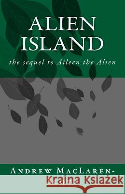 Alien Island: the story of Aileen the Alien continues MacLaren-Scott, Andrew 9781483986432 Createspace - książka