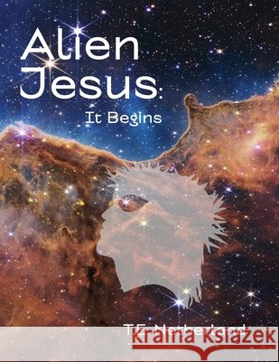 Alien Jesus: It Begins Netherland, T. E. 9798218743369 Thomas Netherland - książka